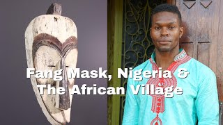 Fang Tribe Mask Sells For Millions, Nigeria Is The Future, & Make The Village Great Again
