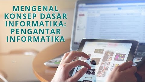 Mengenal Konsep Dasar Informatika: Pengantar Informatika