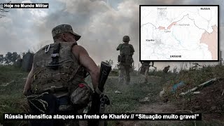 Rússia intensifica ataques na frente de Kharkiv – “Situação muito grave!”, Zelensky