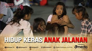 Hidup Keras Anak Jalanan | BERKAS KOMPAS