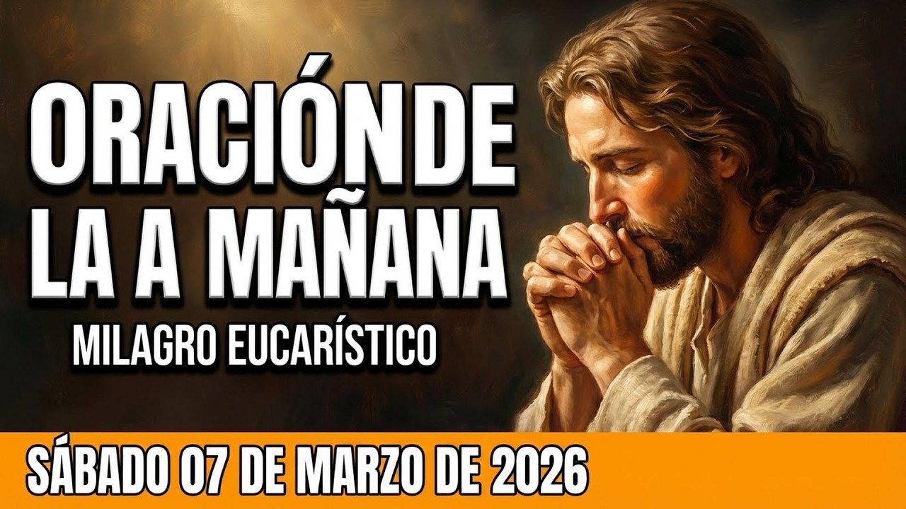 🌅 ORACIÓN de la MAÑANA de hoy Sábado, 07 de Marzo de 2026 | Compañía divina🤝