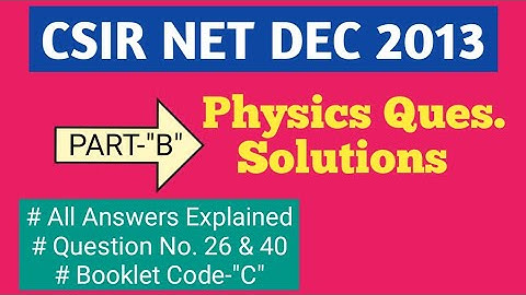 PHYSICS CSIR NET DEC 2013 Solutions | PART-B "3.5-Mark" Ques | Complete Solutions with Explanation