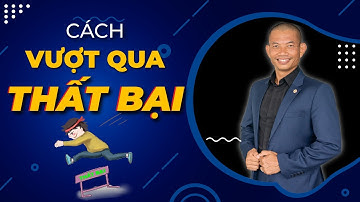 Cách nhanh chóng vượt qua Thất Bại vươn tới Thành Công | Phạm Thành Long