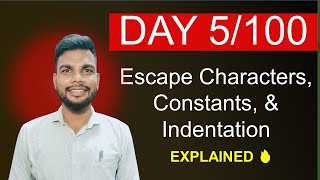 Day 05/100 | Escape Characters, Constants, and Indentation in Python | Python Basics for Beginners