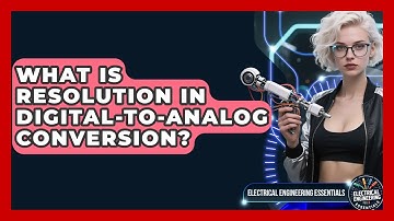 What Is Resolution In Digital-to-Analog Conversion? - Electrical Engineering Essentials