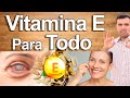 Vitamina E Para Todo! - Beneficios y Propiedades De La Vitamina E Para La Piel, Belleza, Circulación