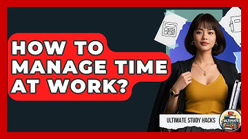 How To Manage Time At Work? - Ultimate Study Hacks