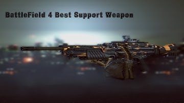 Battlefield 4 Best Support Class Weapon