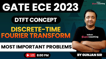 GATE ECE Video Lectures 2023 | Top 5 Questions on DTFT |Discrete Time Fourier Transform | Gunjan Sir
