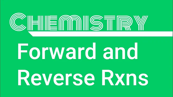 Forward and Reverse Reactions: Chemistry