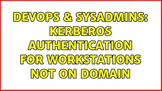 DevOps & SysAdmins: Kerberos Authentication for workstations not on domain (5 Solutions!!) Wealth