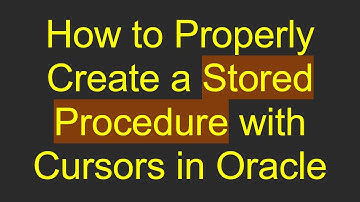How to Properly Create a Stored Procedure with Cursors in Oracle
