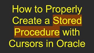 How to Properly Create a Stored Procedure with Cursors in Oracle
