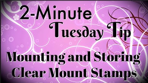 Simply Simple 2-MINUTE TUESDAY TIP - Mounting and Storing your Clear Mount Stamps by Connie Stewart