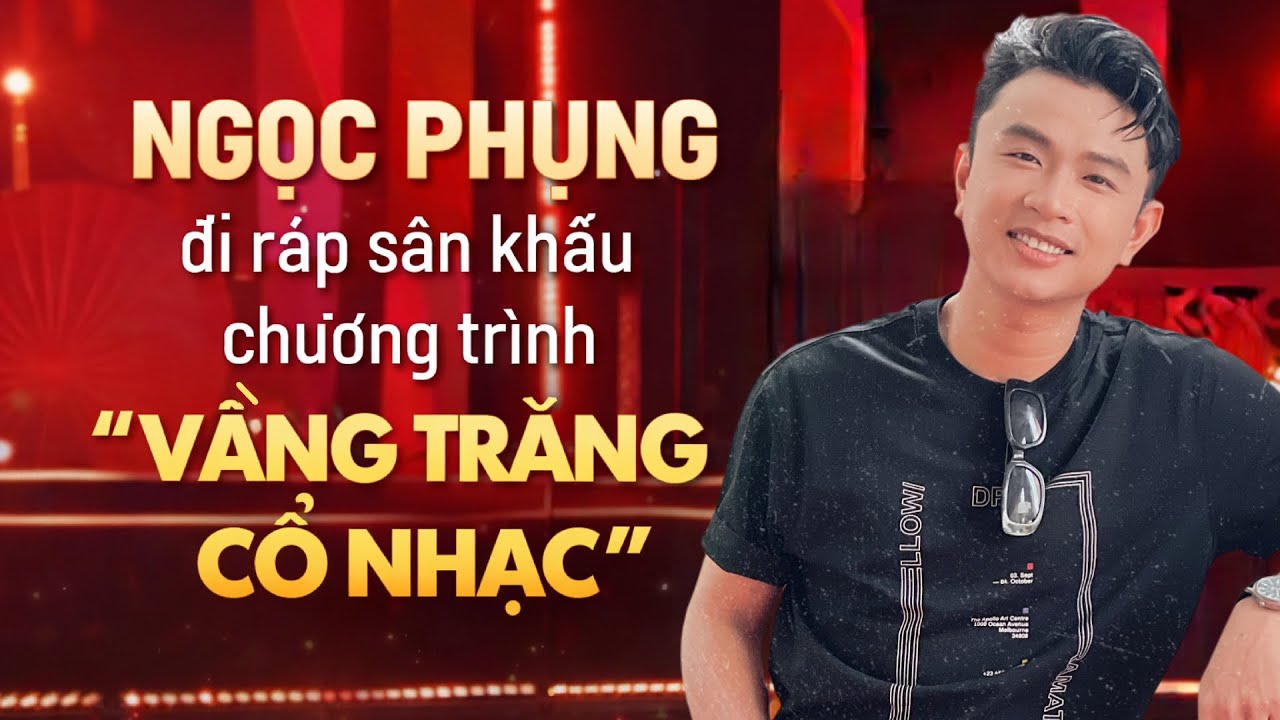 Ngọc Phụng tập chương trình VẦNG TRĂNG CỔ NHẠC cùng các 