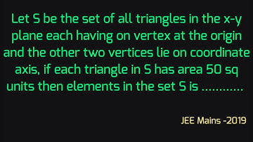 Let S be the set of all the triangles in the x-y plane each having one vertex at the origin.....