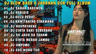 DJ SABAR X GERIGIS X GULU PEDOT || SLOW BASS JARANAN DOR FULL ALBUM VIRAL TIKTOK 2025 •DJ KIPLI ID 