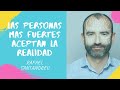 RAFAEL SANTANDREU: Las personas más fuertes aceptan la realidad