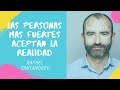 RAFAEL SANTANDREU: Las personas más fuertes aceptan la realidad