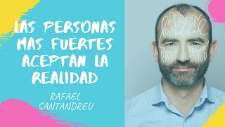 RAFAEL SANTANDREU: Las personas más fuertes aceptan la realidad