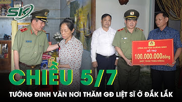 Chiều 5/7: Tướng Đinh Văn Nơi Mong Thân Nhân Liệt Sĩ Vụ Nổ Súng Đắk Lắk Cố Vượt Qua Nỗi Đau | SKĐS