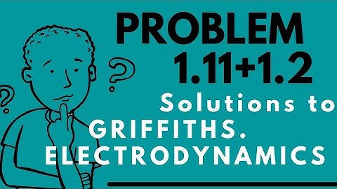 (problem 1.11+1.12) from GRIFFITH