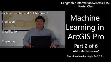 Machine Learning in ArcGIS Pro (Part 2 of 6): Machine Learning in GIS  - GIS Master Class #Maps