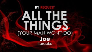 Video thumbnail of "All the Things  (Your Man Won't Do) - Joe karaoke"