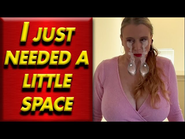 She said "I need space" and THIS HAPPENED