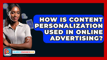 How Is Content Personalization Used In Online Advertising? - SearchEnginesHub.com