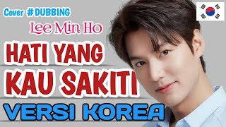 VERSI KOREA | HATI YANG KAU SAKITI | COVER BY LEE MIN HO #DUBBING