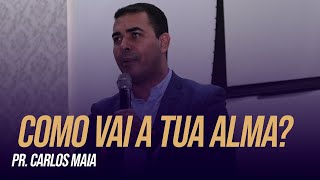 Como Vai A Tua Alma? - Pastor Carlos Maia