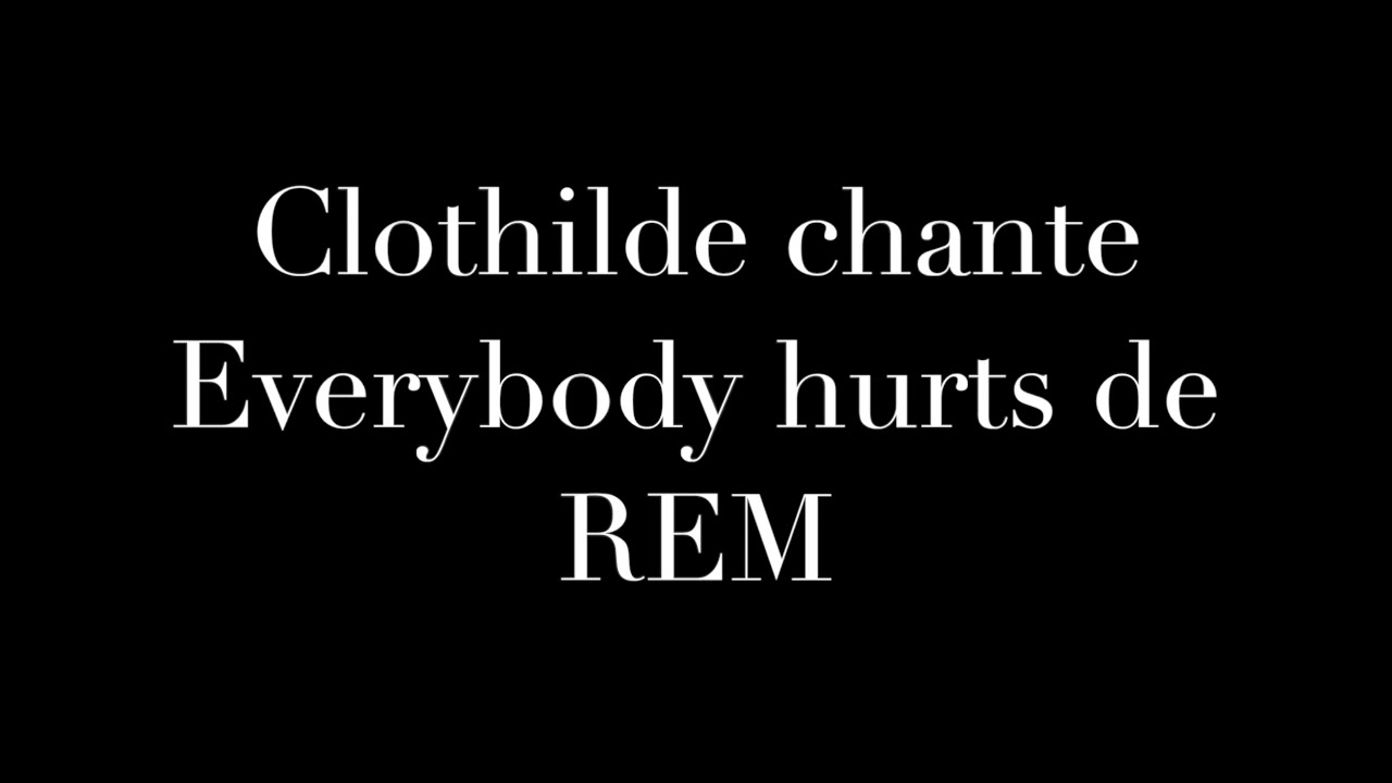 Clothilde chante Everybody hurts de REM YouTube