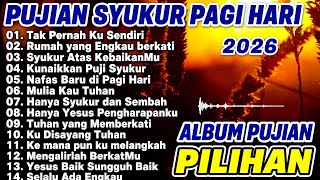 Pujian Syukur Pagi Hari || Kumpulan Lagu Rohani Terbaru 2026 || lagu Rohani