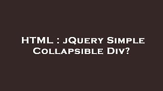 HTML : jQuery Simple Collapsible Div
