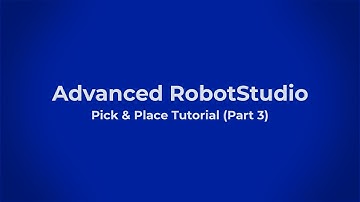Advanced RobotStudio: Pick & Place Tutorial (Part 3)