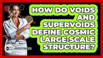 How Do Voids And Supervoids Define Cosmic Large-scale Structure? - Physics Frontier