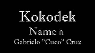 Video thumbnail of "Kokodek - Name ft Gabrielo "Cuco" Cruz"