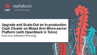 Upgrade and Scale-Out an In-production Ceph Cluster on Mixed Arm Micro-server Platform - Aaron Joue