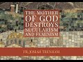 The Mother of God Destroys Secularism and Feminism