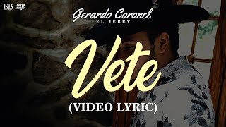 Gerardo Coronel “El Jerry” - Vete (Letra/Lyrics)