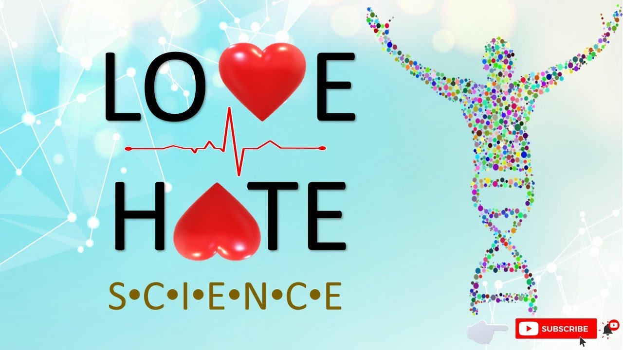 Hates Science Everyone is in Love-Hate Relationship with Science - YouTube