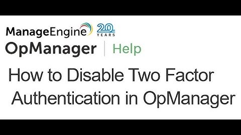 How to Disable the two Factor Authentication in OpManager