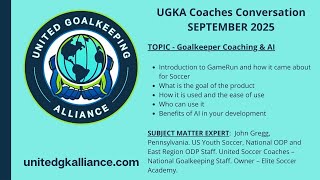 UGKA Coaches Conversation Sept 2025.  TOPIC: GK Coaching \& AI