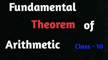 Fundamental Theorem of Arithmetic , class - 10th