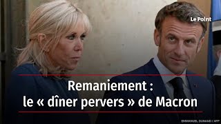 Remaniement : le « dîner pervers » de Macron