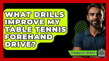 What Drills Improve My Table Tennis Forehand Drive? - The Racket Xpert