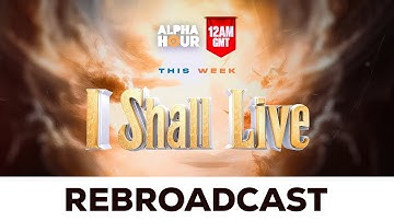 ALPHA HOUR REBROADCAST || I SHALL LIVE || SUNDAY, 30th NOVEMBER 2025