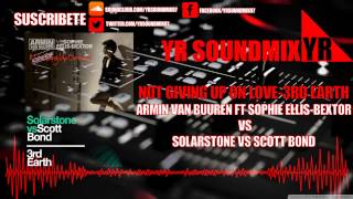 Armin Van Buuren Ft Sophie Ellis-Bextor Not Giving Up On love VS Solarstone vs Scott Bond 3rd Earth