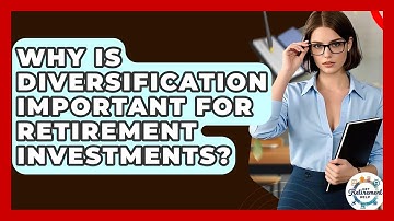 Why Is Diversification Important For Retirement Investments? - Get Retirement Help